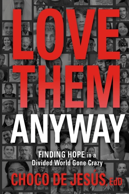The 2021 book "Love Them Anyway" by The Rev. Wilfredo "Choco" De Jesús, former senior pastor of New Life Covenant Church of Chicago, Illinois.