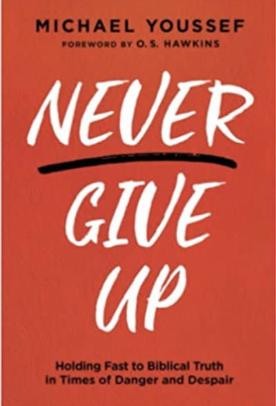 Never Give Up: Holding Fast to Biblical Truth in Times of Danger and Despair.