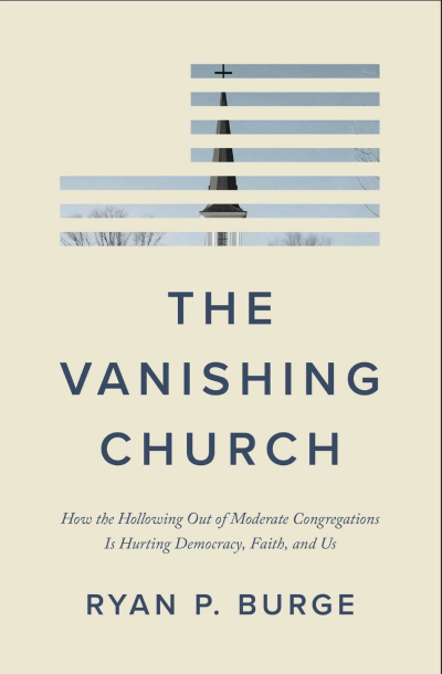 The cover art for, "The Vanishing Church: How the Hollowing Out of Moderate Congregations Is Hurting Democracy, Faith, and Us," by Ryan P. Burge.