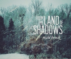 Christian Musician Matt Brock on Grandfather's Legacy, Unemployment and Taking Leap of Faith in 'Land of Shadows'
