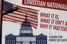 Christian nationalism: What it is, what it isn’t and why it matters — a guide for people of faith