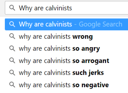Screengrab of Google search autocomplete for "why are calvinists."