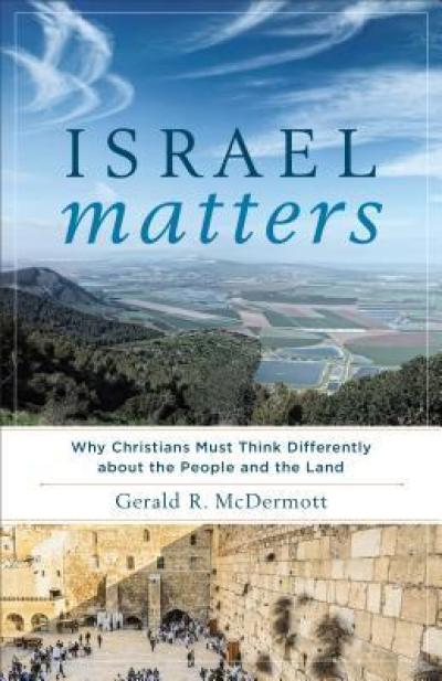 Cover of the book 'Israel Matters: Why Christians Must Think Differently about the People and the Land,' by Gerald R. McDermott.