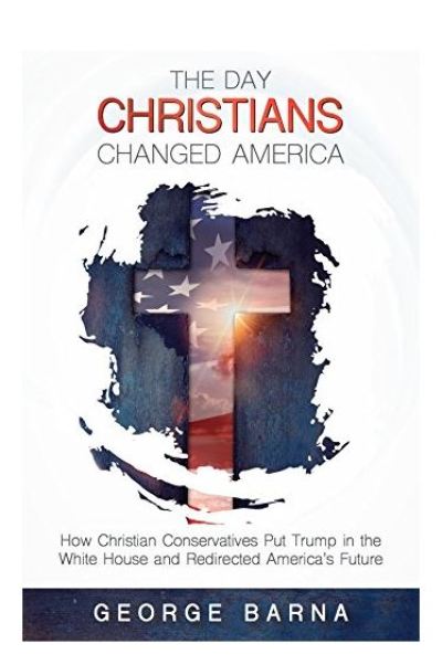 The Day Christians Changed America by George Barna