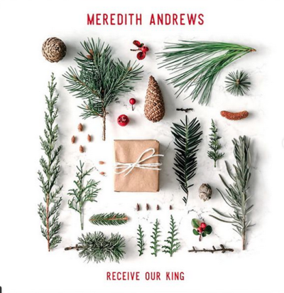 Meredith Andrews released 'Receive Our King' on Oct 27, 2017.