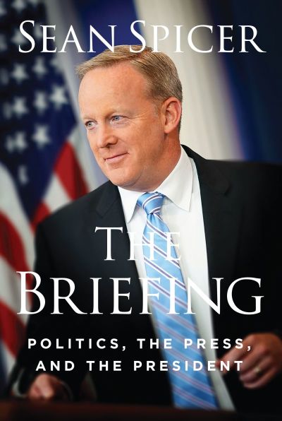 Cover art for 'The Briefing: Politics, the Press, and The President' by Sean Spicer, July 24, 2018.