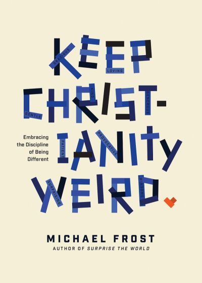 The book cover for 'Keep Christianity Weird: Embracing the Discipline of Being Different,' by Michael Frost, released Sept. 4, 2018, by NavPress.