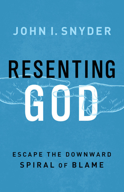 Dr. John Snyder's book cover for his title, 'Resenting God,' 2018.