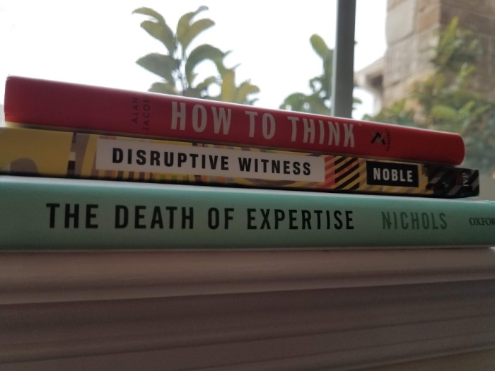 (Top to bottom) How to Think by Alan Jacobs, Disruptive Witness by Alan Noble, and The Death of Expertise by Tom Nichols. 