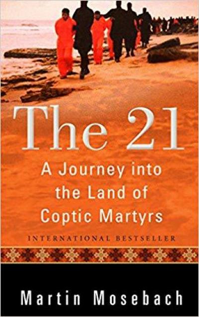 The 21: The Journey Into the Land of the Coptic Martyrs 