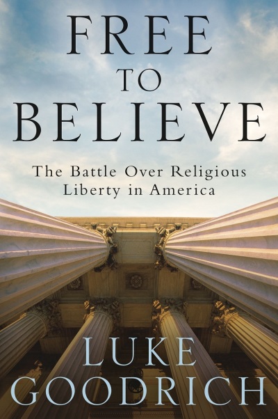 The 2019 book 'Free to Believe: The Battle over Religious Liberty in America,' by Becket attorney Luke Goodrich. 