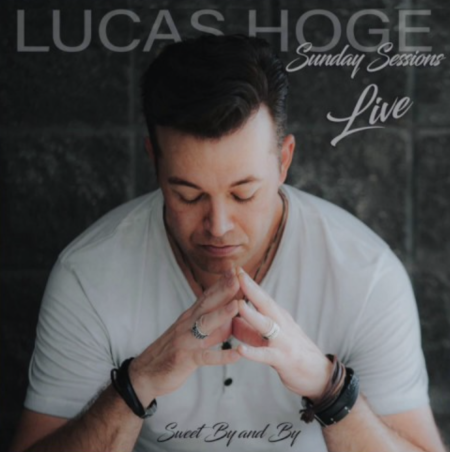 Lucas Hoge "Sunday Sessions" song exclusive premiere, "Sweet By and By." 