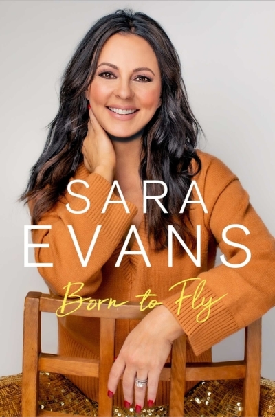 Sara Evans' new memoir, 'Born to Fly,' documents her unlikely rise to fame and lessons she's learned along the way.