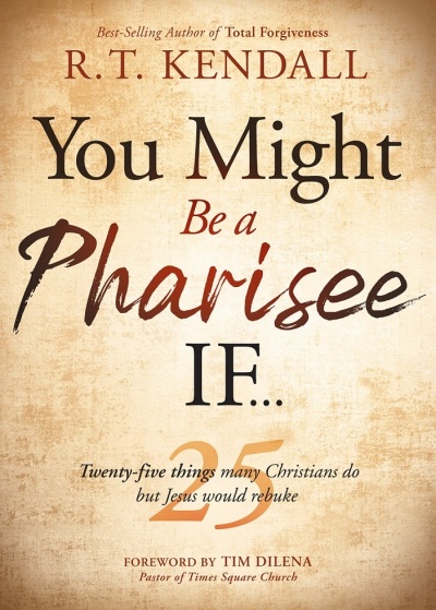 The 2021 book, 'You Might Be a Pharisee If ... Twenty-five things many Christians do but Jesus would rebuke' by R.T. Kendall. 