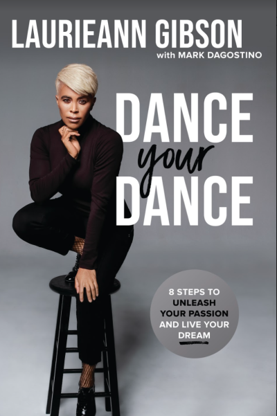 Laurieann Gibson releases her debut book, Dance Your Dance: 8 Steps to Unleash Your Passion and Live Your Dream, Feb 2021