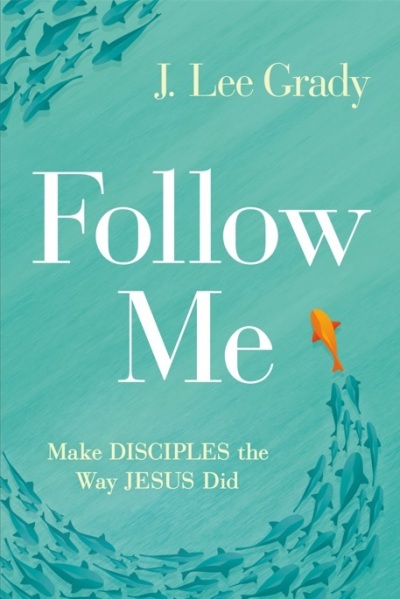 The cover of the 2022 book “Follow Me: Make Disciples the way Jesus did” by Lee Grady. 