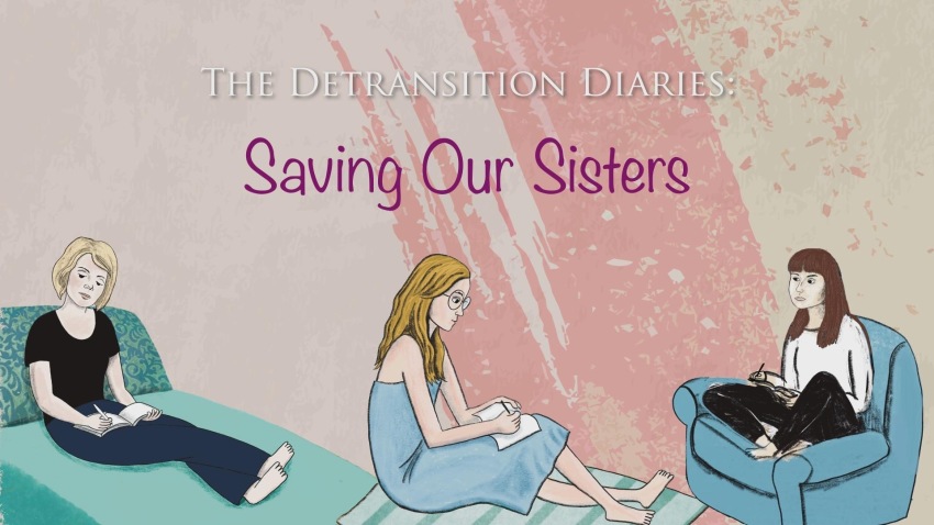 "The Detransition Diaries: Saving Our Sisters"
