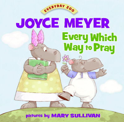 Cover of 'Every Which Way to Pray,' a children's book by Bible teacher and author Joyce Meyer, founder of Joyce Meyer Ministries.