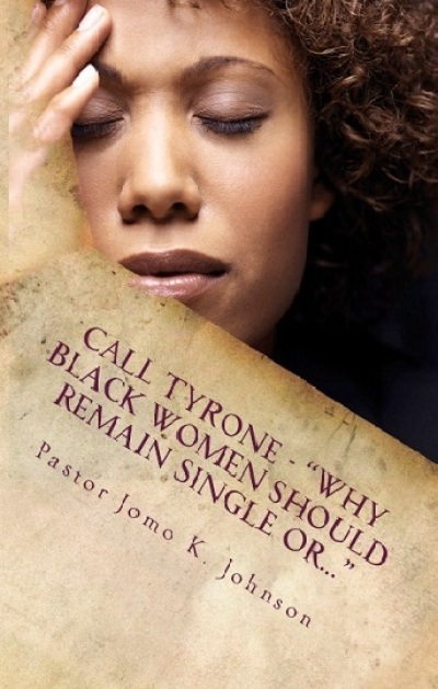 Pastor Jomo Jonhson's new book, 'Call Tyrone: Why Black Women Should Remain Single Or...' discusses the alternatives to marriage for black women.