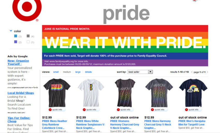 Target sells "Pride" shirts. The retailer is donating 100 percent of the purchase price for each Pride item sold between May 20, 2012 and June 30, 2012 to Family Equality Council, up to a maximum donation of 0,000.