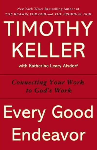 Every Good Endeavor: Connecting Your Work to God's Work book by Tim Keller released on Nov. 13, 2012.