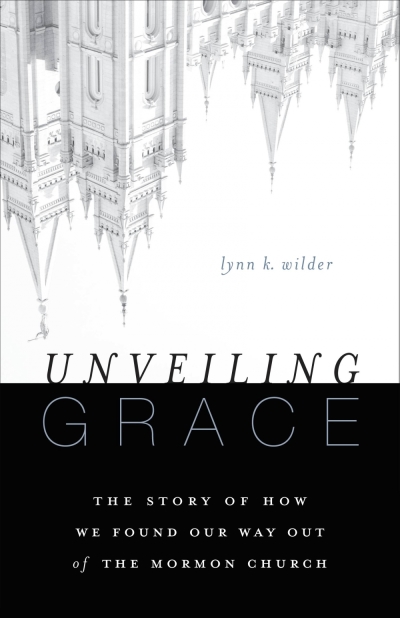 In her new book, 'Unveiling Grace,' Ex-Mormon Lynn K. Wilder tells the inside story of Mormonism, and why Jesus Christ is better than Joseph Smith.