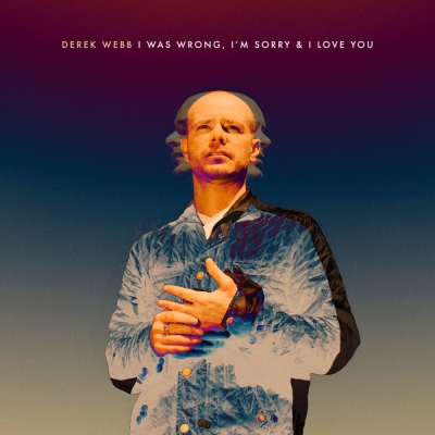 Derek Webb's album cover for 'I Was Wrong, I'm Sorry & I Love You.'