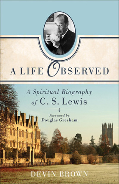 In 'A Life Observed: A Spiritual Biography of C. S. Lewis,' Devin Brown articulates the Oxford don's story of redemption from an anti-social Atheistic pride to a humble Christian joy.