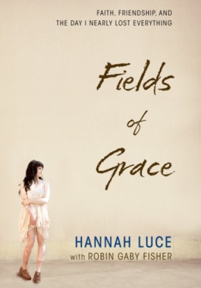 'Fields of Grace: Faith, Friendship, and the Day I Nearly Lost Everything,' by Hannah Luce.