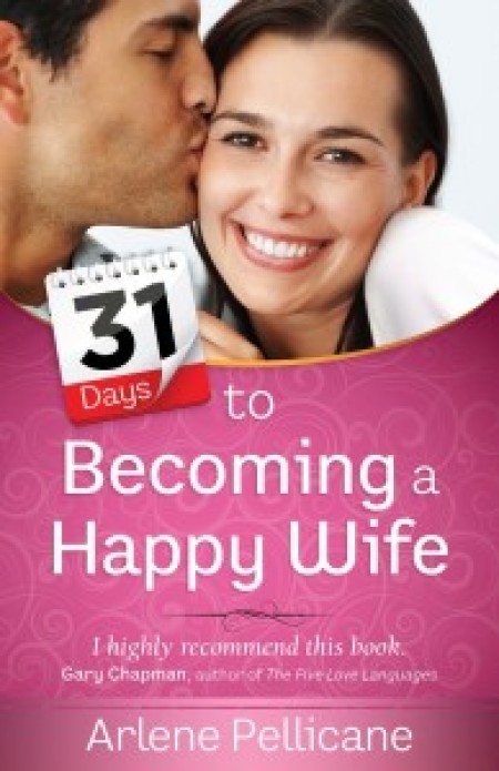 "31 Days to Becoming a Happy Wife" by Arlene Pellicane.