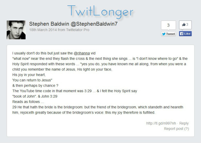 Actor Stephen Baldwin, a self-declared Jesus freak, posted a message online on Tuesday, March 18, 2014, he said he believed was revealed to him by the Holy Spirit in relation to pop singer Rihanna's 