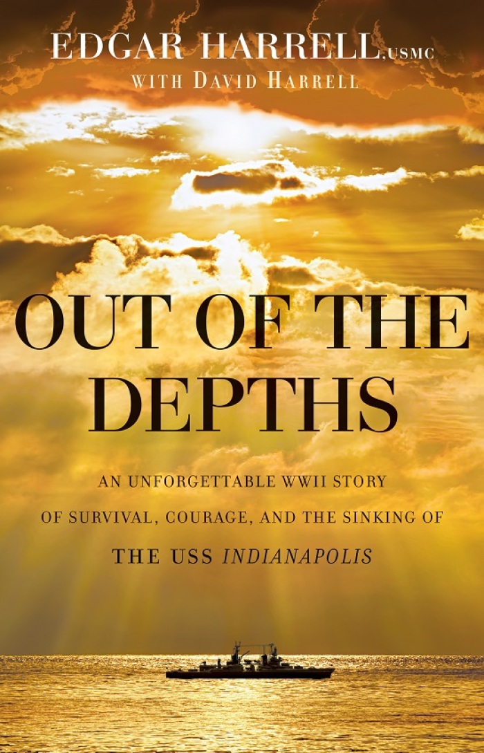 'Out of the Depths: An Unforgettable WWII Story of Survival, Courage, and the Sinking of the USS Indianapolis,' by Edgar Harrell, USMC, with David Harrell.