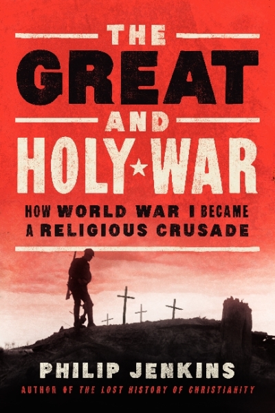Baylor University professor Philip Jenkins' new book, 'The Great And Holy War: How World War I Became a Religious Crusade,' April 29, 2014.