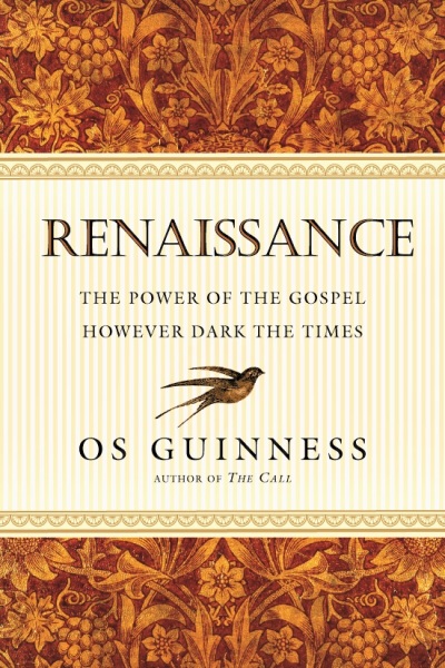 Renaissance: The Power of the Gospel However Dark the Times, by Os Guinness