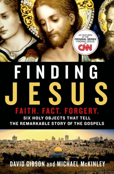 Book cover for 'Finding Jesus: Faith. Fact. Forgery.: Six Holy Objects That Tell the Remarkable Story of the Gospels' by David Gibson and Michael McKinley (2015), St. Martin's Press.