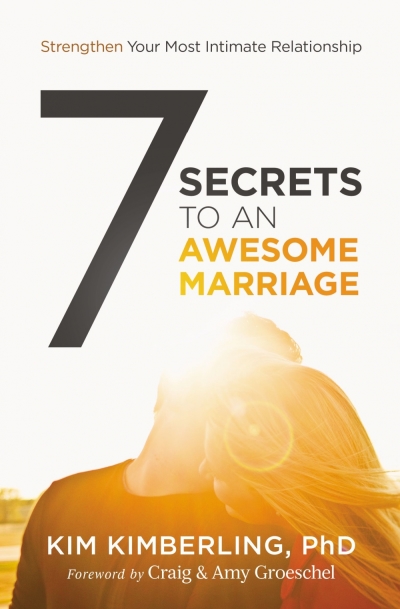 '7 Secrets to an Awesome Marriage' by Dr. Kim Kimberling, Ph.D.