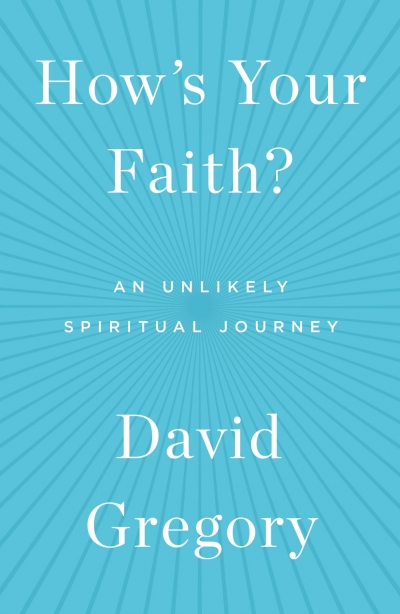 How's Your Faith? An Unlikely Spiritual Journey by former 'Meet the Press' moderator David Gregory.
