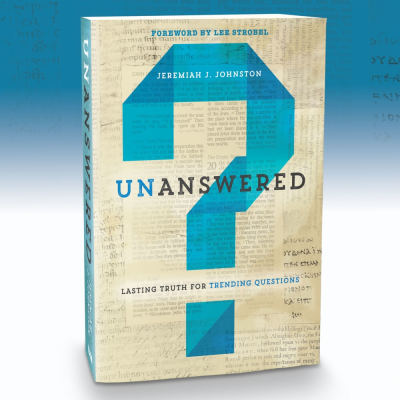 'Unanswered: Lasting Truth For Trending Questions' by Dr. Jeremiah J. Johnston, Ph.D.