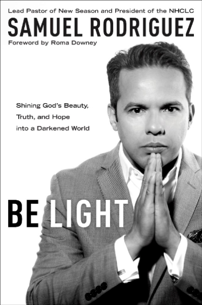 The cover for the book 'Be Light: Shining God's Beauty, Truth, and Hope into a Darkened World', by the Reverend Samuel Rodriguez.