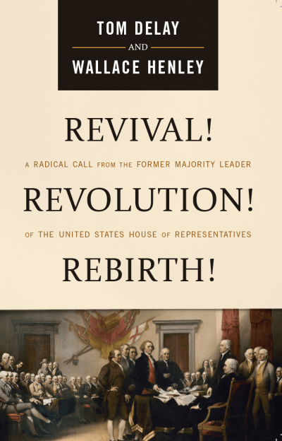 'Revival! Revolution! Rebirth!' by Tom DeLay and Wallace Henley, June 3, 2016.