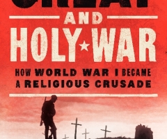 Important Religious Aspects of World War I Have Been Ignored, Argues Scholar in New Book, 'The Great and Holy War'