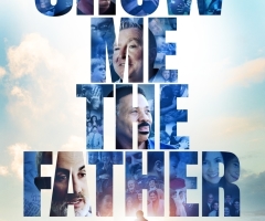 Christian film ‘Show Me The Father’ in theaters, shares impactful message for all viewers