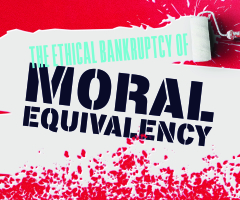 The Ethical Bankruptcy of ‘Moral Equivalency’