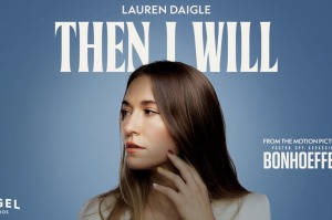 Lauren Daigle’s anthem 'Then I Will' brings Bonhoeffer’s faith, sacrifice to life in new film (exclusive)