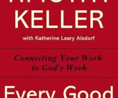 Tim Keller's New Book 'Every Good Endeavor' Reminds Christians of God's Call